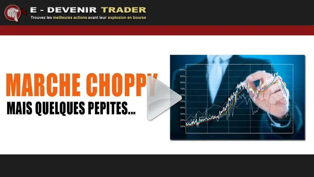 Attention, marché choppy ! Mais quelques pépites – Emission 35
